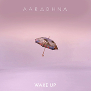 Aaradhna · Wake Up 1